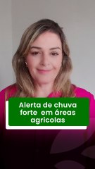 Alerta de chuva forte  em áreas agrícolas