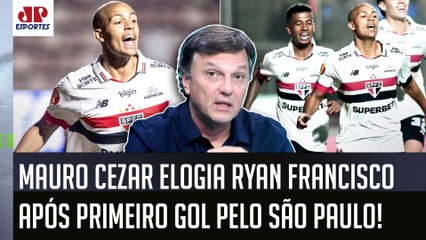 "É CEDO? É! Mas o Ryan Francisco JÁ MOSTRA ser um JOGADOR que.." Mauro Cezar ELOGIA GOL no São Paulo