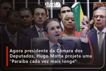Agora presidente da Câmara dos Deputados, Hugo Motta projeta uma “Paraíba cada vez mais longe”