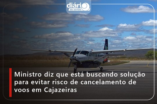 Ministro diz que está buscando solução para evitar risco de cancelamento de voos em Cajazeiras