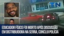 Educador físico foi morto após discussão em distribuidora na Serra, conclui polícia