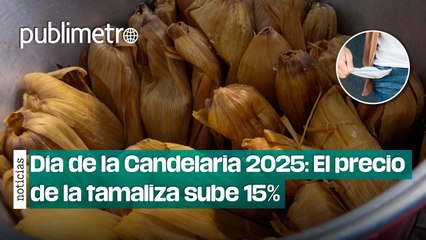 Día de la Candelaria 2025: El precio de la tamaliza sube 15% respecto al año pasado