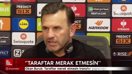 Okan Buruk: Taraftar merak etmesin transfer yapacağız