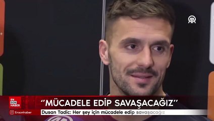Dusan Tadic: Her şey için mücadele edip savaşacağız