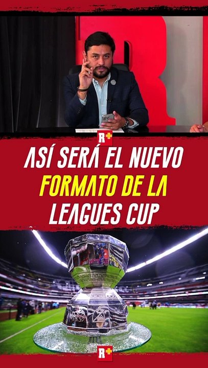 Así será el nuevo FORMATo de la LEAGUES CUP