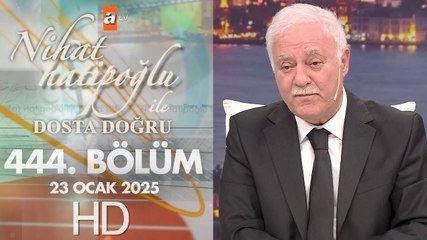 Nihat Hatipoğlu ile Dosta Doğru 444. Bölüm 23 Ocak 2025