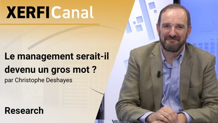Le management serait-il devenu un gros mot ? [Christophe Deshayes]