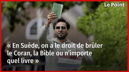 « En Suède, on a le droit de brûler le Coran, la Bible ou n’importe quel livre »
