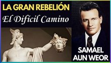 Capítulo 25 | El Difícil Camino | La Gran Rebelión | Samael Aun Weor | Gnosis