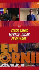 Sergio Ramos merece jugar en Rayados