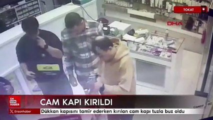 Tokat'ta dükkan kapısını tamir ederken kırılan cam kapı tuzla buz oldu