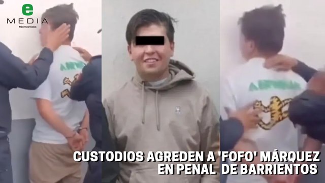 Custodios agreden a 'Fofo' Márquez
