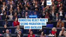 Bundestag reject Merz's second migration bill amid backlash in Germany