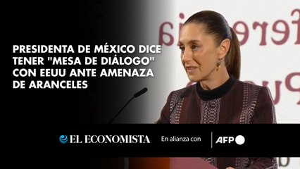 Presidenta de México dice tener "mesa de diálogo" con EEUU ante amenaza de aranceles