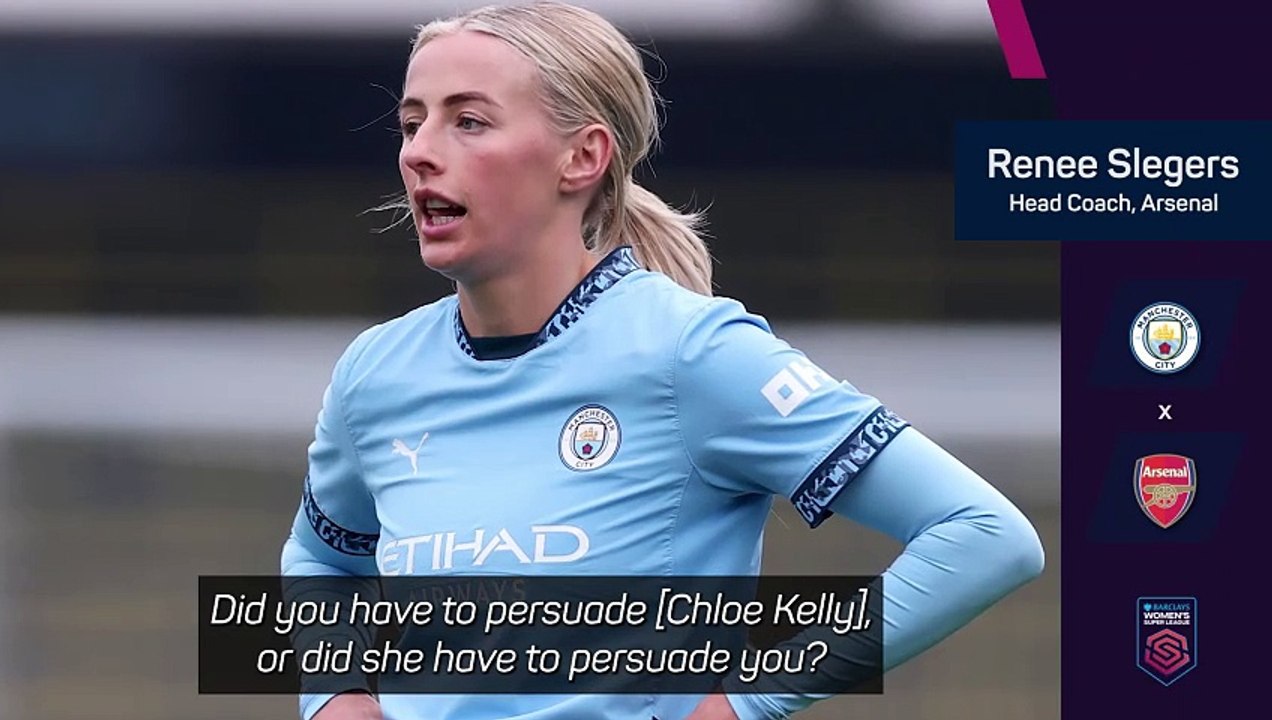 Slegers explains how Arsenal sealed dramatic Chloe Kelly return