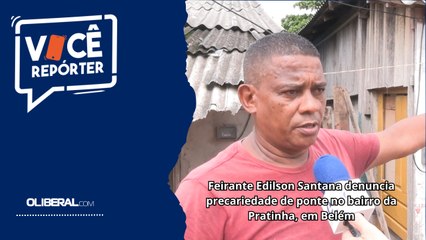 Feirante Edilson Santana denuncia precariedade de ponte no bairro da Pratinha, em Belém
