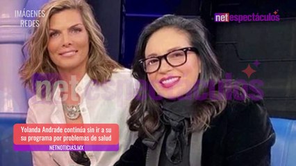 Yolanda Andrade continúa delicada de salud