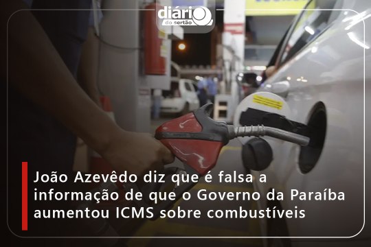 João Azevêdo diz que é falsa a informação de que o Governo da Paraíba aumentou ICMS sobre combustíveis