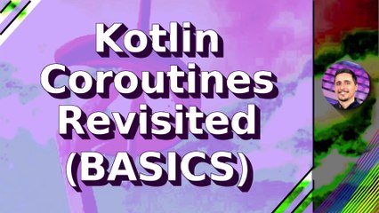 Multipart Kotlin Coroutines Course - E01 - The Basics