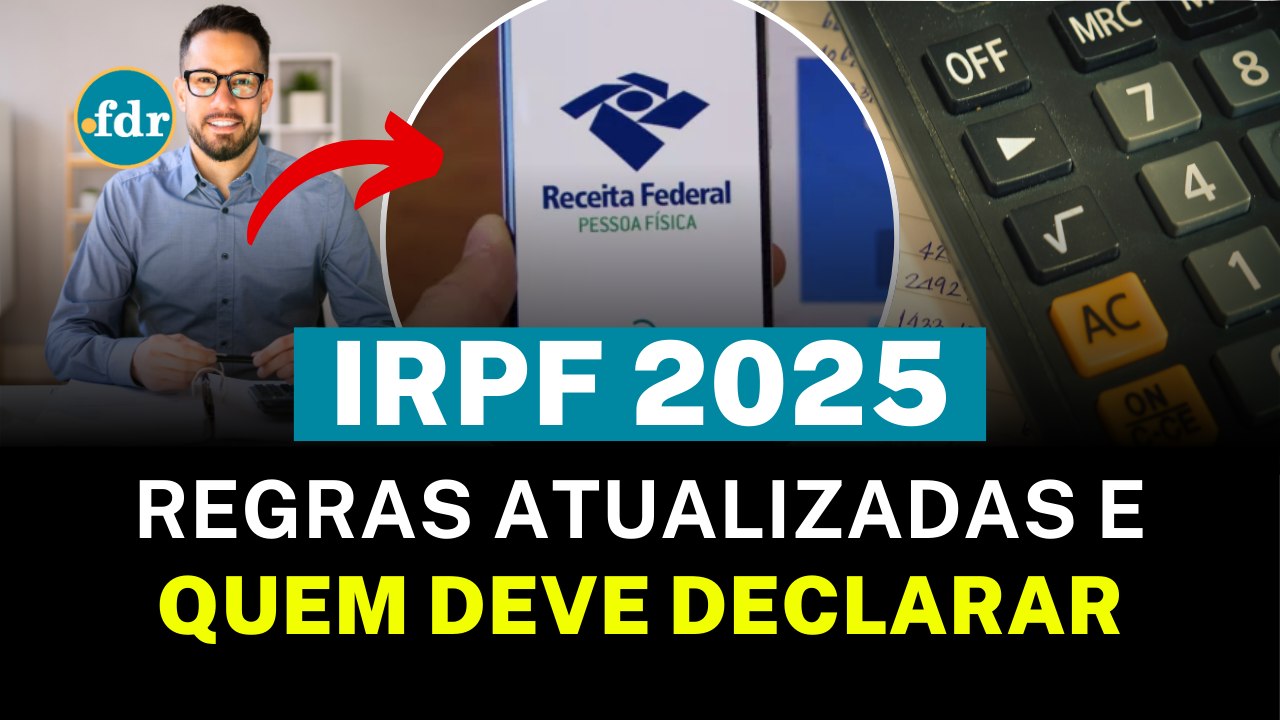 IRPF 2025: Veja as REGRAS ATUALIZADAS e quem deve ENVIAR a DECLARAÇÃO do IMPOSTO DE RENDA este ano
