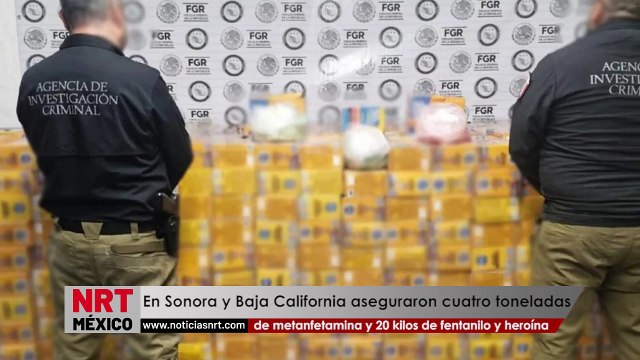 En Sonora y Baja California fueron aseguradas cuatro toneladas de metanfetamina y 20 kilos de fentanilo y heroína