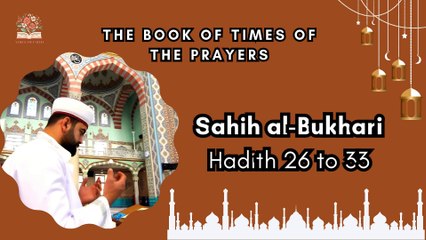 Sahih Al-Bukhari | The Book of Times of the Prayers | Hadith 26 to 33 | English Translation