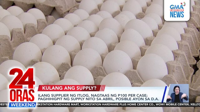 Ilang supplier ng itlog, nagtaas-presyo nang P100 per case; paghihigpit ng supply nito sa Abril, posible ayon sa D.A. | 24 Oras Weekend