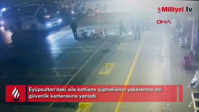 Eyüpsultan'daki aile katliamı şüphelisinin yakalanma anı güvenlik kamerasında