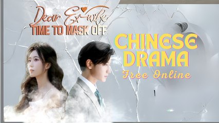 Dear Ex-wife,Time To Mask Off (Chinese Drama English Subtitles) Goodshort