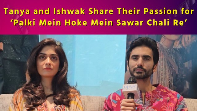 Tanya Maniktala and Ishwak Singh Share Their Love for ‘Palki Mein Hoke Mein Sawar Chali Re’