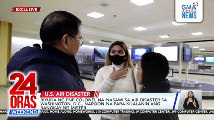 Biyuda ng PNP colonel na nasawi sa air disaster sa Washington D.C., naroon na para kilalanin ang bangkay ng mister | 24 Oras Weekend