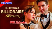 The Divorced Billionaire Heiress Full Movie