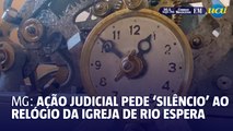 Ação judicial pede ‘silêncio’ ao relógio da igreja de Rio Espera, em Minas