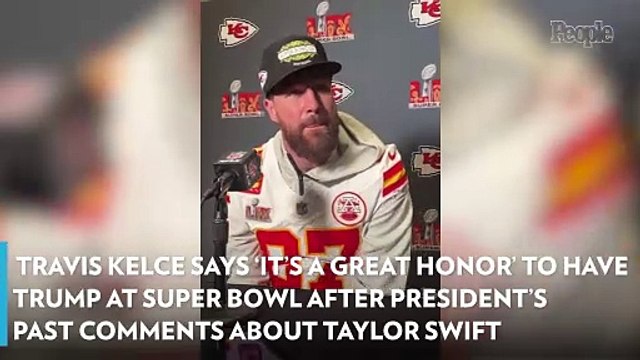 Travis Kelce Says 'It's a Great Honor' to Have Trump at Super Bowl After President's Past Comments About Taylor Swift