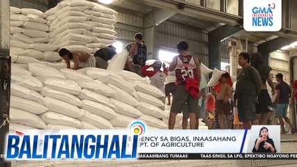 Nat'l food emergency sa bigas, inaasahang ideklara bukas ng Dept. of Agriculture | Balitanghali