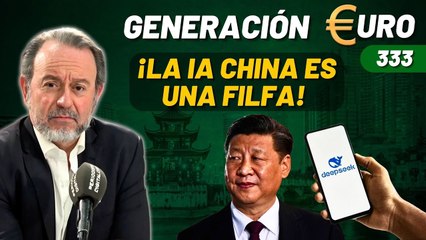 Generación Euro #333 / ¡La IA china es una filfa! ¡Nos engañan como a chinos!