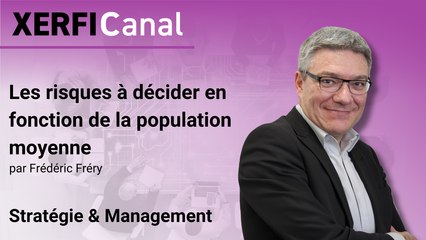 Les risques à décider en fonction de la population moyenne [Frédéric Fréry]