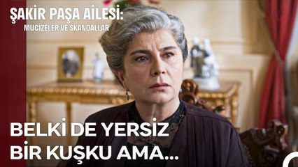 Aile Adına Leke Sürecek Bir Durum Mu Var ? - Şakir Paşa Ailesi; Mucizeler ve Skandallar 5. Bölüm