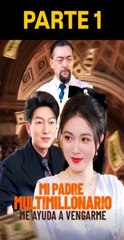 MI PADRE MULTIMILLONARIO ME AYUDA A VENGARME PARTE 1
