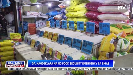 D.A., nagdeklara na ng food security emergency sa bigas