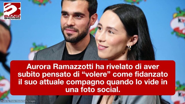 Aurora Ramazzotti rivela cosa ha pensato quando ha visto per la prima volta il fidanzato