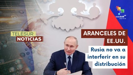 Rusia rechaza interferir en la introducción de nuevos aranceles por EE.UU.