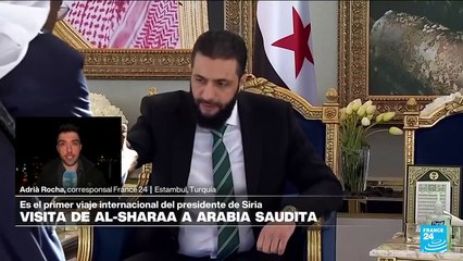 Informe desde Estambul: al-Sharaa visita Arabia Saudita para discutir recuperación económica