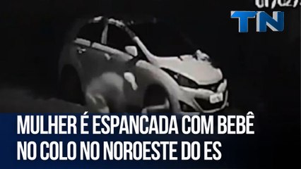 Mulher é espancada com bebê no colo no Noroeste do ES