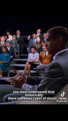 Malcolm X "There are two types of Slaves"