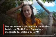 Mulher morre atropelada e irmão fica ferido na PB-400, em Cajazeiras; motorista foi detido pela PM