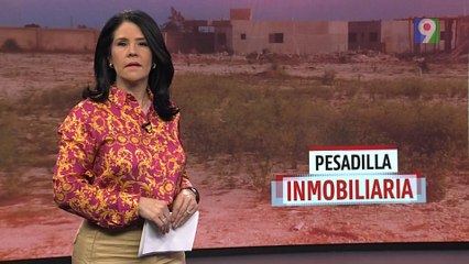 Pesadilla Inmobiliaria | El Informe con Alicia Ortega