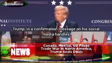 Canada, Mexico, US Pause Trade War In North America, Trump Seals Deals