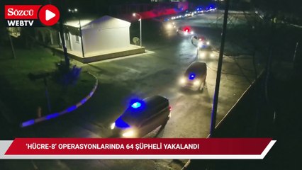 'HÜCRE-8' operasyonlarında 64 şüpheli yakalandı