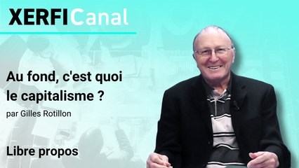 Au fond, c'est quoi le capitalisme ? [Gilles Rotillon]